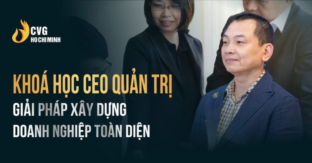 Khóa học CEO quản trị - Giải pháp xây dựng Doanh nghiệp toàn diện