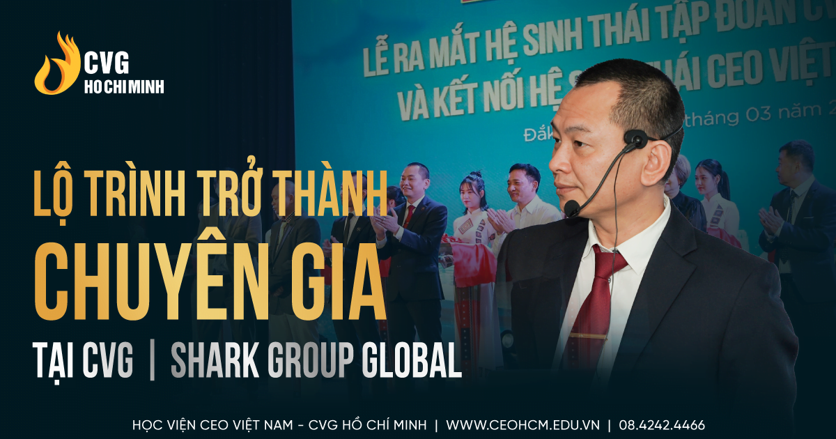 Lộ trình để trở thành Chuyên Gia tại CVG Shark Group 1 Lộ trình để trở thành Chuyên Gia tại CVG Shark Group