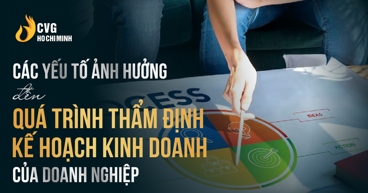 Các yếu tố ảnh hưởng đến quá trình thẩm định kế hoạch kinh doanh của doanh nghiệp