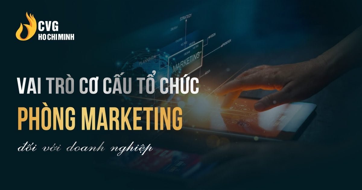 Vai trò cơ cấu tổ chức phòng marketing đối với doanh nghiệp